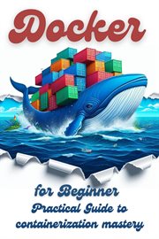 Docker for Beginner: Practical Guide to Containerization Mastery cover image