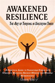 Awakened Resilience - the Art of Thriving in Uncertain Times cover image