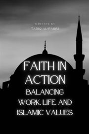Faith in Action: Balancing Work, Life, and Islamic Values cover image