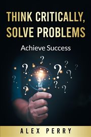 Think Critically, Solve Problems: Achieve Success cover image