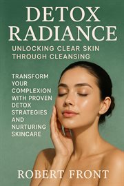 Detox Radiance: Unlocking Clear Skin Through Cleansing cover image