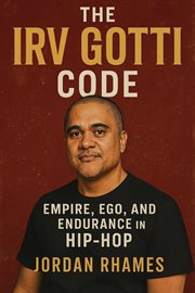 The Irv Gotti Code: Empire, Ego, and Endurance in Hip-Hop cover image