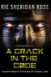A Crack in the Code: Cybertronic Stories of Rebellion cover image