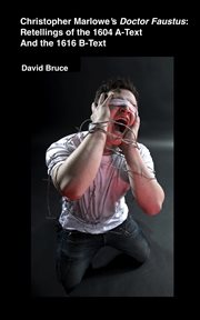 Christopher Marlowe's Doctor Faustus: Retellings of the 1604 A-Text and the 1616 B-Text cover image