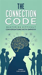 The Connection Code: Mastering Difficult Conversations With Empathy cover image