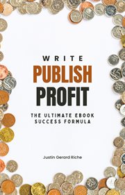 Write, Publish, Profit: The Ultimate Ebook Success Formula cover image