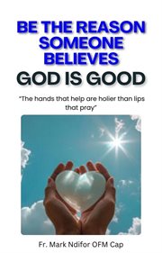 Be the Reason Someone Believes God Is Good cover image