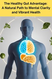 The Healthy Gut Advantage: A Natural Path to Mental Clarity and Vibrant Health cover image