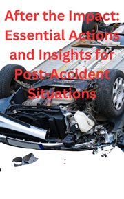After the Impact: Essential Actions and Insights for Post-accident Situations cover image