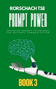 Prompt Power - Book 3: Advanced Prompt Techniques for Business Communication cover image