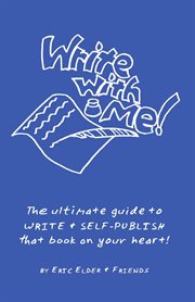Write with Me! the Ultimate Guide to Write & Self-Publish That Book on Your Heart! cover image
