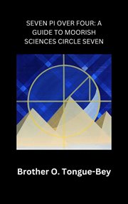 Seven Pi over Four: A Guide to Moorish Sciences Circle Seven cover image