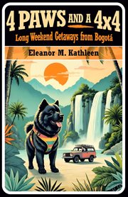 4 Paws and a 4x4: Long Weekend Getaways From Bogotá: Dog Friendly Stays, Attractions and Weekend Adv cover image
