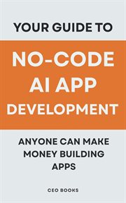 Your Guide to No-Code AI App Development: Anyone Can Make Money Building Apps cover image