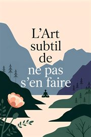 L'art Subtil De Ne Pas S'en Faire cover image