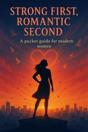 Strong First, Romantic Second: A Pocket Guide for Modern Women cover image