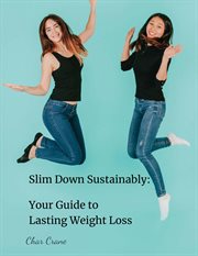 Slim-Down Sustainably Your Guide to Lasting Weight-Loss cover image