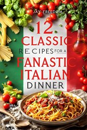 12 Classic Recipes for a Fantastic Italian Dinner cover image