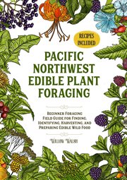 Pacific Northwest Edible Plant Foraging Beginner Foraging Field Guide for Finding, Identifying, Harv cover image