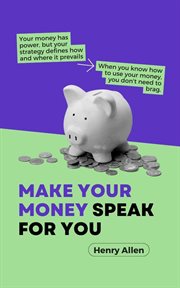 Make Your Money Speak for You cover image