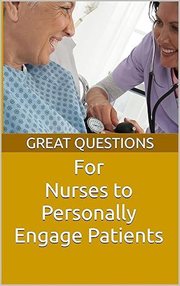 Great Questions for Nurses to Personally Engage Patients cover image