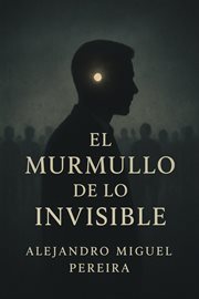 El Murmullo de lo Invisible cover image