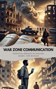 War Zone Communication: Essential Phrases in English, Arabic and Russian cover image