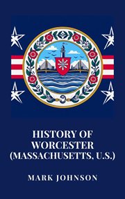 History of Worcester (Massachusetts, U.S.) cover image