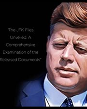 The JFK Files Unveiled: A Comprehensive Examination of the Released Documents cover image