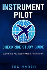 Instrument Pilot Checkride Study Guide Everything You Need to Pass on the First Try cover image
