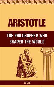 Aristotle: The Philosopher Who Shaped the World cover image