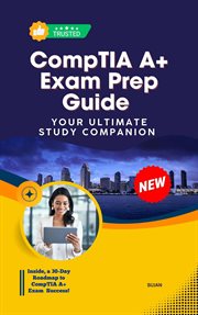 CompTIA A+ Exam Prep Guide: Your Ultimate Study Companion cover image