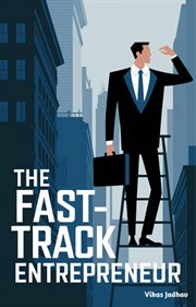 The Fast-Track Entrepreneur Launch a Profitable Online Business in 90 Days cover image