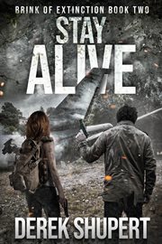 Stay Alive: A Post-apocalyptic Survival Thriller cover image