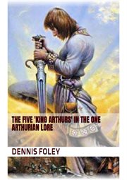 The Five 'King Arthurs' in the One Arthurian Lore cover image