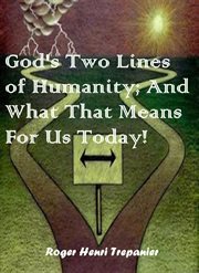 God's Two Lines of Humanity; and What That Means for Us Today! cover image