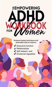 The Empowering ADHD Workbook for Women: Evidence-Based Techniques and Actionable Tools to Improve Ex cover image