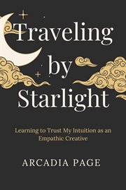 Traveling by Starlight: Learning to Trust My Intuition as an Empathic Creative cover image