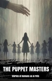 The Puppet Masters: Stories of Humans as AI Pets cover image