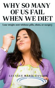 Why So Many of Us Fail When We Diet cover image