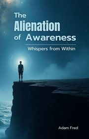 The Alienation of Awareness: Whispers From Within cover image
