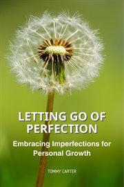 Letting Go of Perfection: Embracing Imperfections for Personal Growth cover image