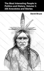 The Most Interesting People in Politics and History, Volume 3: 250 Anecdotes and Stories cover image