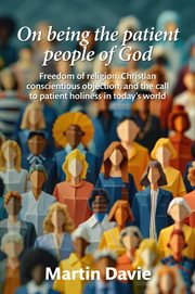 On Being the Patient People of God: Freedom of Religion, Christian Conscientious Objection, and the cover image