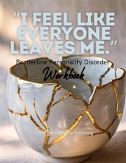 Borderline Personality Disorder Book: I Feel Like Everyone Leaves Me : Empowering Strategies for Living with BPD cover image