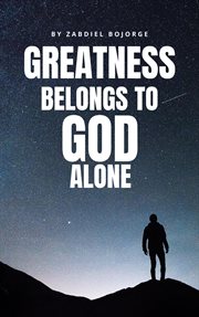 Greatness Belongs to God Alone cover image