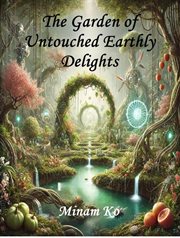 The Garden of Untouched Earthly Delights cover image
