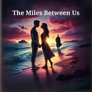 The Miles Between Us cover image