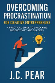 Overcoming Procrastination for Creative Entrepreneurs: A Practical Guide to Unlocking Productivity a cover image