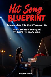 Hit Song Blueprint: Turning Ideas Into Chart Topping Hits cover image
